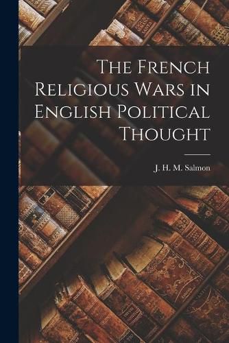 Cover image for The French Religious Wars in English Political Thought