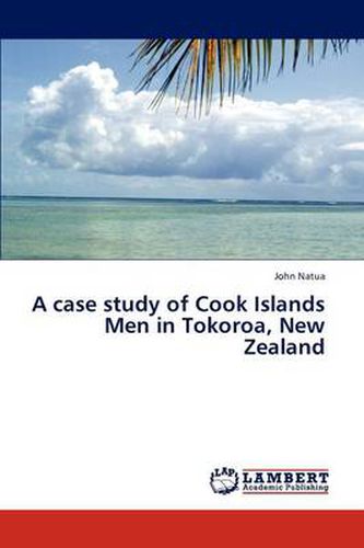 Cover image for A Case Study of Cook Islands Men in Tokoroa, New Zealand