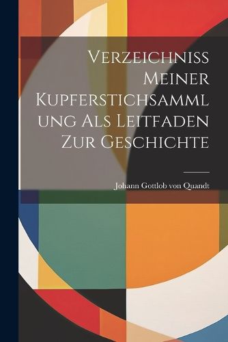 Cover image for Verzeichniss Meiner Kupferstichsammlung als Leitfaden zur Geschichte