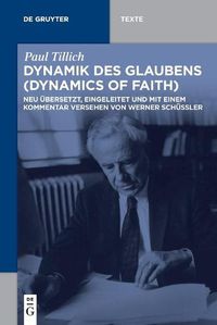 Cover image for Dynamik Des Glaubens (Dynamics of Faith): Neu UEbersetzt, Eingeleitet Und Mit Einem Kommentar Versehen Von Werner Schussler