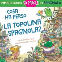 Cover image for Cosa ha perso la topolina spagnola: storia carina e divertente per imparare 50 parole in spagnolo (libro bilingue italiano spagnolo per bambini)