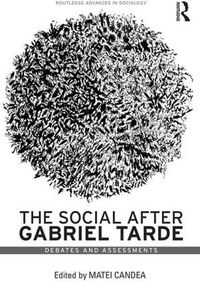 Cover image for The Social after Gabriel Tarde: Debates and Assessments