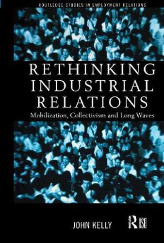 Rethinking Industrial Relations: Mobilization, collectivism and long waves