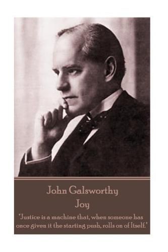 Cover image for John Galsworthy - Joy: Justice is a machine that, when someone has once given it the starting push, rolls on of Itself.