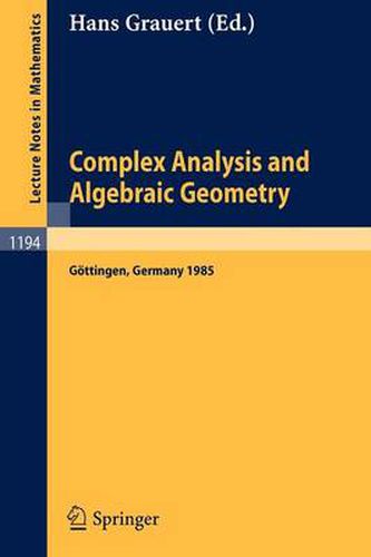 Cover image for Complex Analysis and Algebraic Geometry: Proceedings of a Conference, Held in Goettingen, June 25 - July 2, 1985