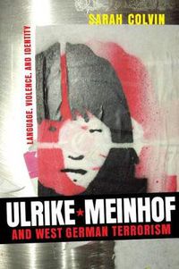 Cover image for Ulrike Meinhof and West German Terrorism: Language, Violence, and Identity