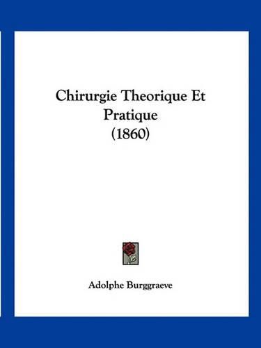 Chirurgie Theorique Et Pratique (1860)