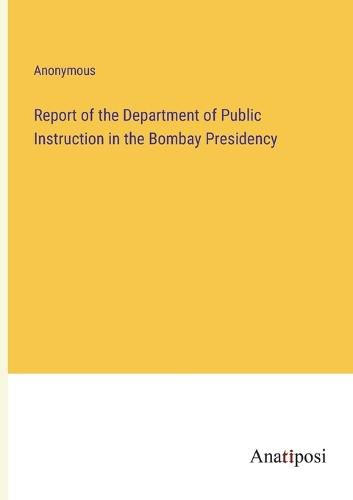 Cover image for Report of the Department of Public Instruction in the Bombay Presidency