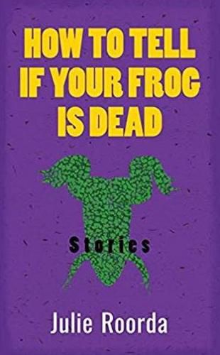 Cover image for How to Tell if Your Frog Is Dead: Stories