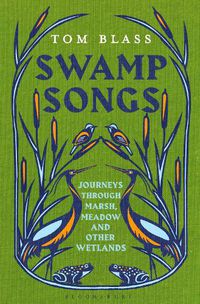 Cover image for Swamp Songs: Journeys Through Marsh, Meadow and Other Wetlands