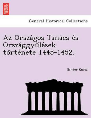 Cover image for AZ Orsza Gos Tana CS E S Orsza Ggyu Le Sek to Rte Nete 1445-1452.