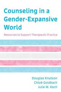 Cover image for Counseling in a Gender-Expansive World: Resources to Support Therapeutic Practice