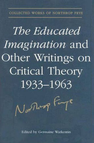 The Educated Imagination and Other Writings on Critical Theory 1933-1963