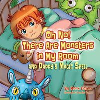 Cover image for Oh No! There Are Monsters in My Room: and Daddy's Magic Spell