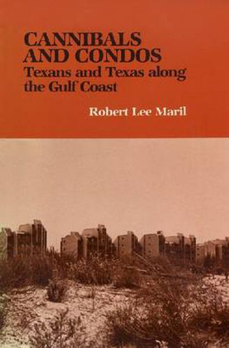 Cover image for Cannibals & Condos: Texans and Texas along the Gulf Coast