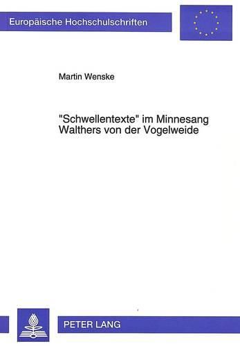 -Schwellentexte- Im Minnesang Walthers Von Der Vogelweide: Exemplarische Interpretationen Ausgewaehlter Lieder