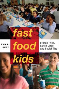 Cover image for Fast-Food Kids: French Fries, Lunch Lines, and Social Ties