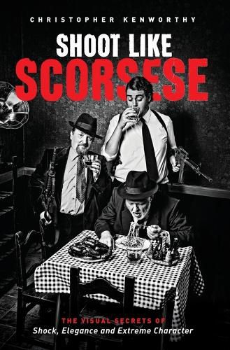 Shoot Like Scorsese: The Visual Secrets of Shock, Elegance, and Extreme Character