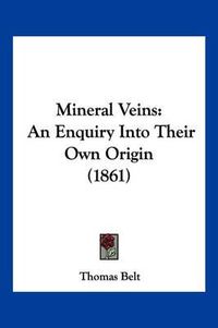 Cover image for Mineral Veins: An Enquiry Into Their Own Origin (1861)