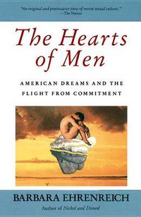 Cover image for The Hearts of Men: American Dreams and the Flight from Commitment