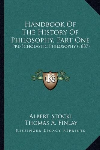 Cover image for Handbook of the History of Philosophy, Part One: Pre-Scholastic Philosophy (1887)