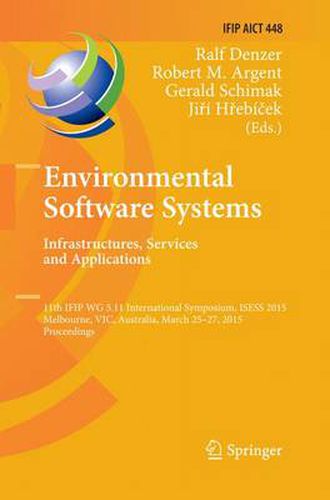 Cover image for Environmental Software Systems. Infrastructures, Services and Applications: 11th IFIP WG 5.11 International Symposium, ISESS 2015, Melbourne, VIC, Australia, March 25-27, 2015, Proceedings