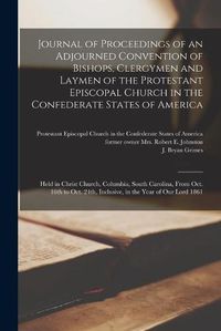Cover image for Journal of Proceedings of an Adjourned Convention of Bishops, Clergymen and Laymen of the Protestant Episcopal Church in the Confederate States of America