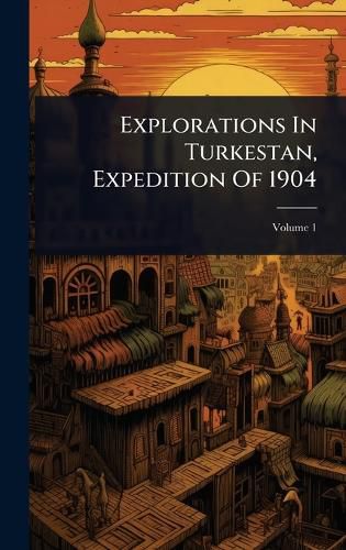 Cover image for Explorations In Turkestan, Expedition Of 1904