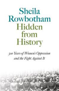 Cover image for Hidden From History: 300 Years of Women's Oppression and the Fight Against It