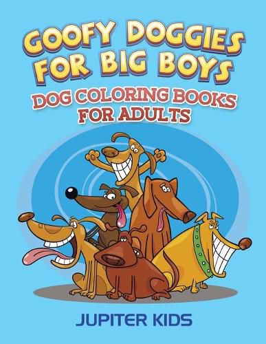 Cover image for Goofy Doggies For Big Boys: Dog Coloring Books For Adults