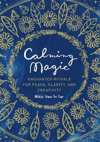 Cover image for Calming Magic: Enchanted Rituals for Peace, Clarity, and Creativity