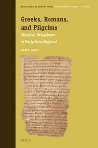 Cover image for Greeks, Romans, and Pilgrims: Classical Receptions in Early New England