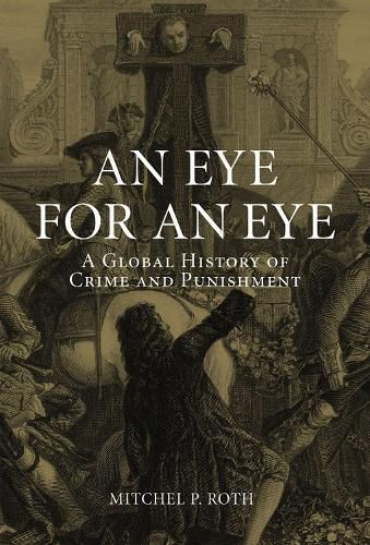 Cover image for An Eye for an Eye: A Global History of Crime and Punishment