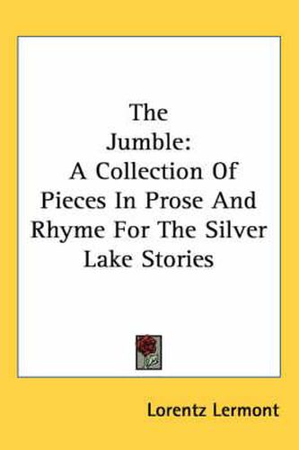 Cover image for The Jumble: A Collection of Pieces in Prose and Rhyme for the Silver Lake Stories