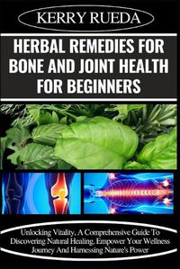 Cover image for Herbal Remedies for Bone and Joint Health for Beginners
