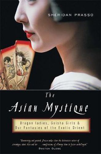 Cover image for The Asian Mystique: Dragon Ladies, Geisha Girls, and Our Fantasies of the Exotic Orient