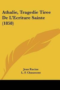 Cover image for Athalie, Tragedie Tiree de L'Ecriture Sainte (1858)