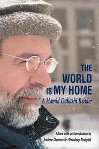 Cover image for The World is My Home: A Hamid Dabashi Reader