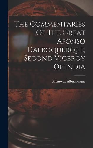 The Commentaries Of The Great Afonso Dalboquerque, Second Viceroy Of India