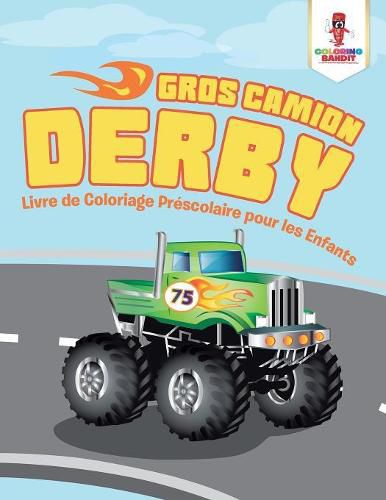 Gros Camion Derby: Livre de Coloriage Prescolaire pour les Enfants