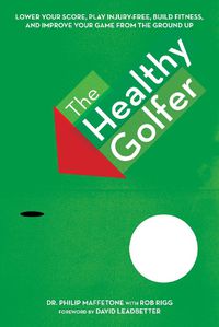 Cover image for The Healthy Golfer: Lower Your Score, Reduce Pain, Build Fitness, and Improve Your Game with Better Body Economy