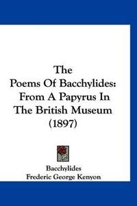 Cover image for The Poems of Bacchylides: From a Papyrus in the British Museum (1897)