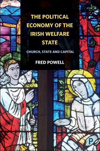 Cover image for The Political Economy of the Irish Welfare State: Church, State and Capital