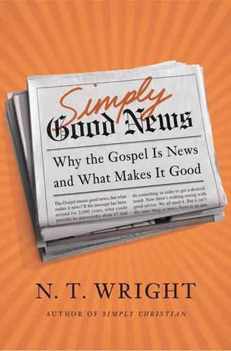 Cover image for Simply Good News: Why the Gospel is News and What Makes it Good