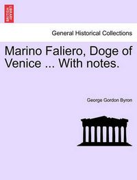 Cover image for Marino Faliero, Doge of Venice ... with Notes.