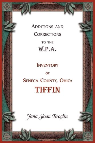 Cover image for Additions and Corrections to the W.P.A. Inventory of Seneca County, Ohio