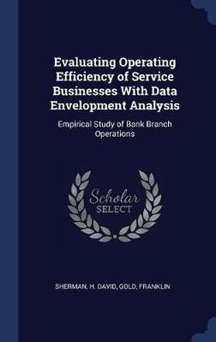 Cover image for Evaluating Operating Efficiency of Service Businesses with Data Envelopment Analysis: Empirical Study of Bank Branch Operations