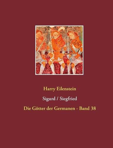 Sigurd / Siegfried: Die Goetter der Germanen - Band 38