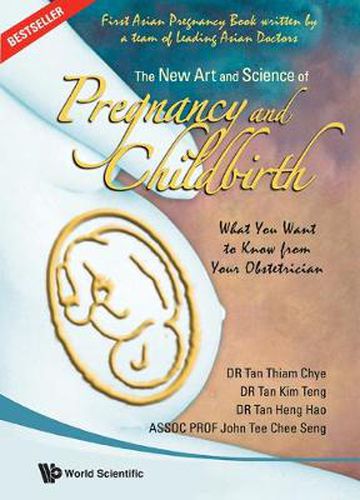 Cover image for New Art And Science Of Pregnancy And Childbirth, The: What You Want To Know From Your Obstetrician