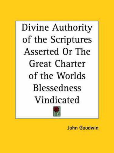 Cover image for Divine Authority of the Scriptures Asserted or the Great Charter of the Worlds Blessedness Vindicated (1648)